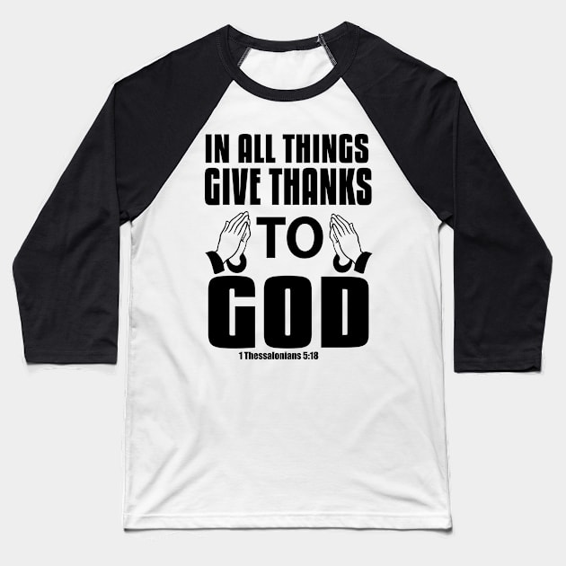 In All Things Give Thanks To God Christian Baseball T-Shirt by Merchweaver